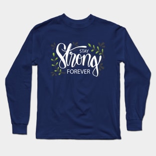 Stay strong forever. Long Sleeve T-Shirt